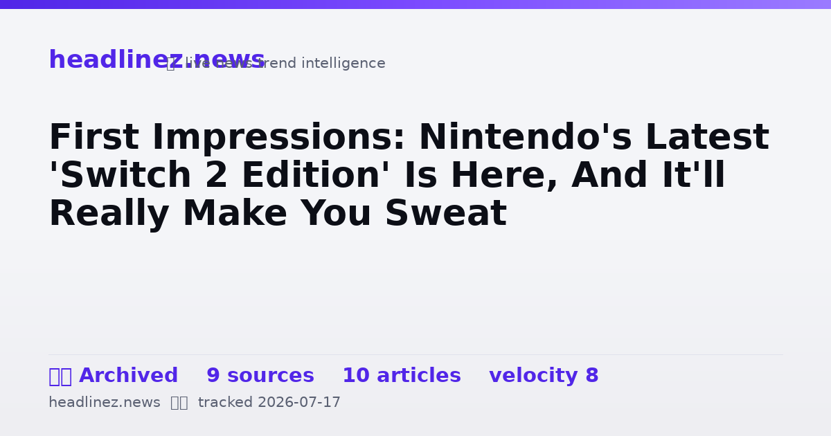 Visual summary for First Impressions: Nintendo's Latest 'Switch 2 Edition' Is Here, And It'll Really Make You Sweat