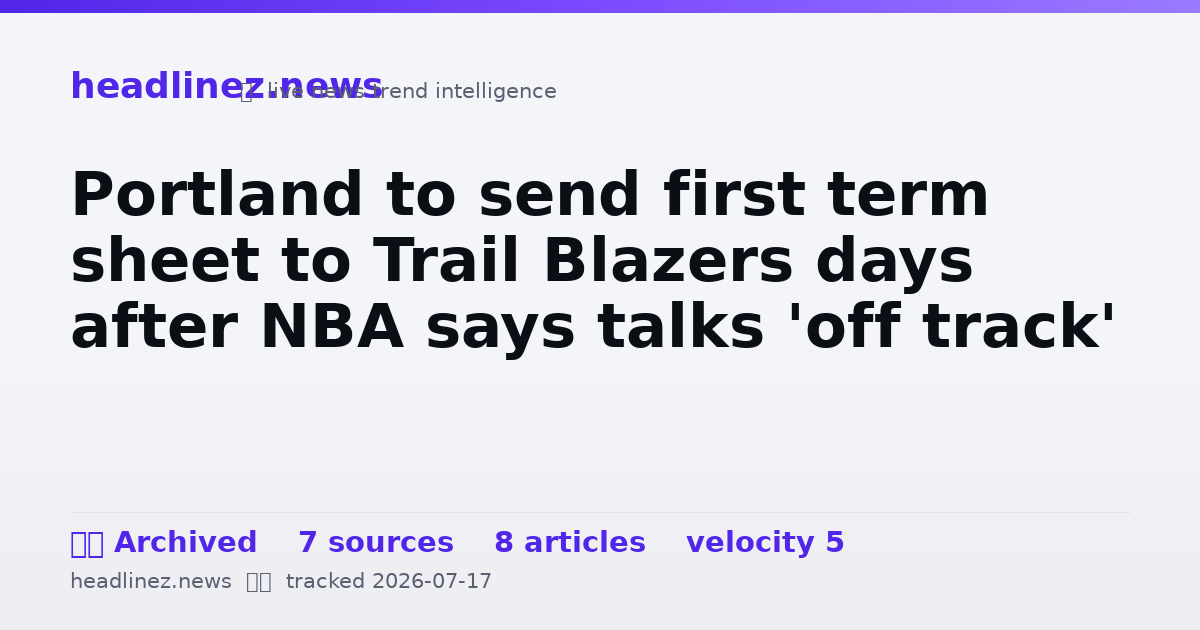 Visual summary for Portland to send first term sheet to Trail Blazers days after NBA says talks 'off track'