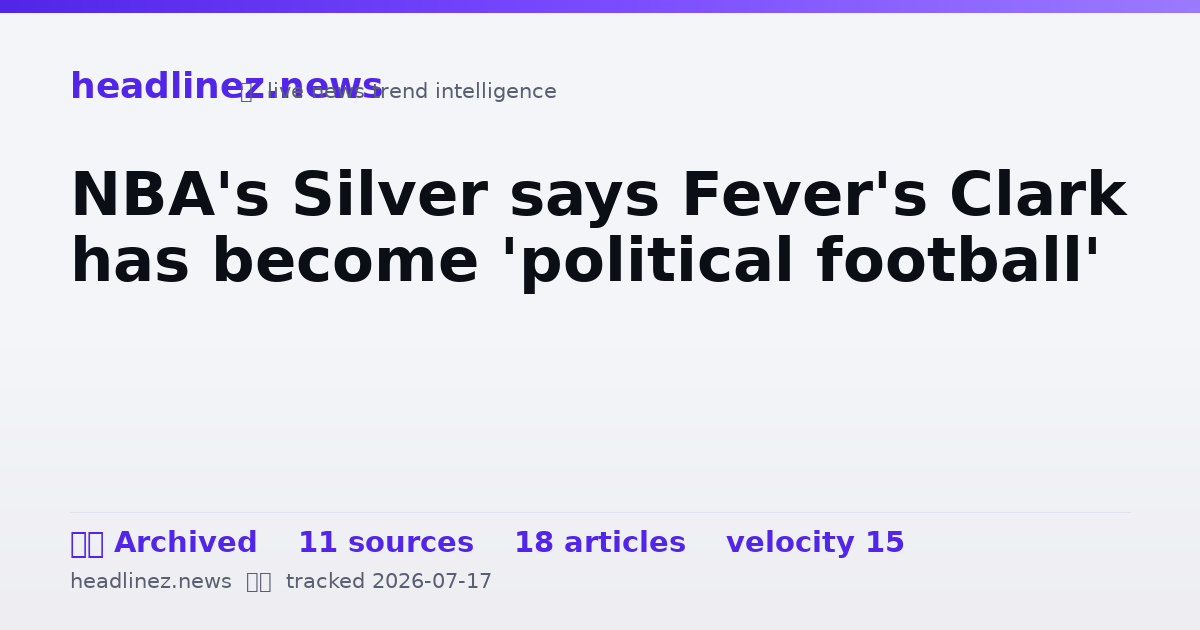 Visual summary for NBA's Silver says Fever's Clark has become 'political football'