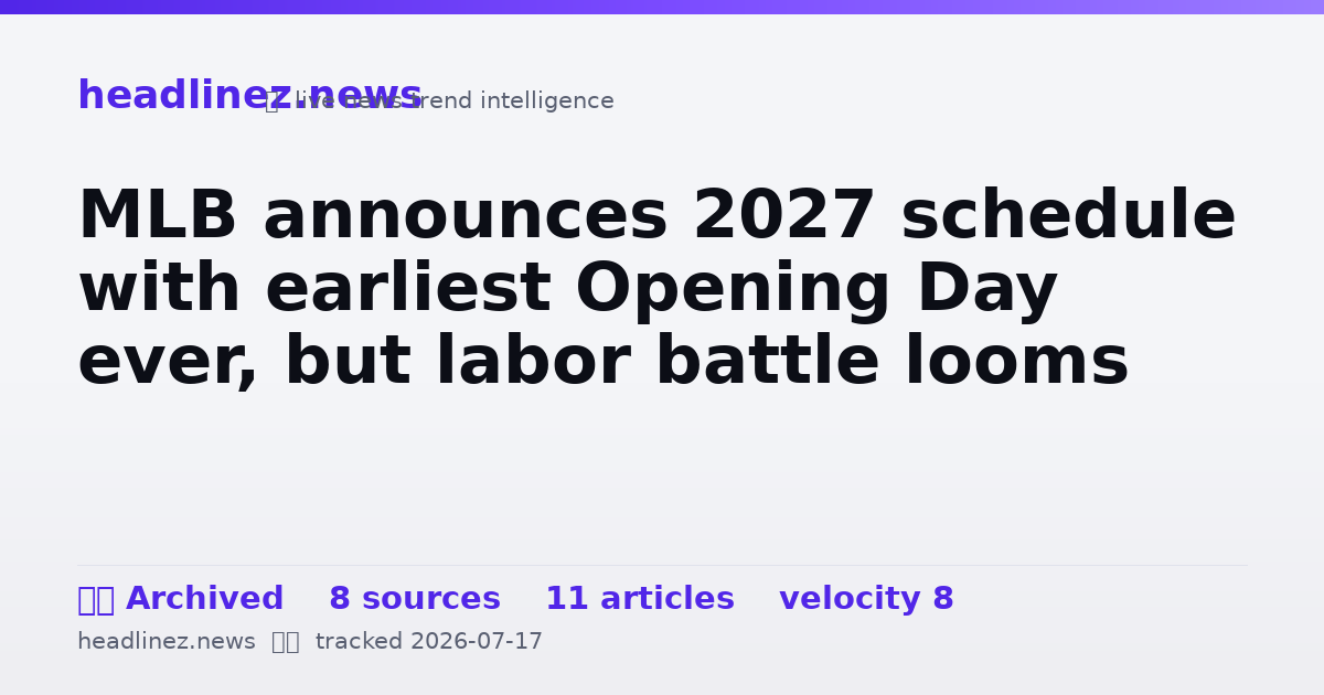 Visual summary for MLB announces 2027 schedule with earliest Opening Day ever, but labor battle looms