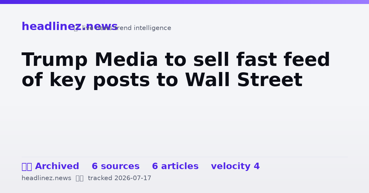 Visual summary for Trump Media to sell fast feed of key posts to Wall Street