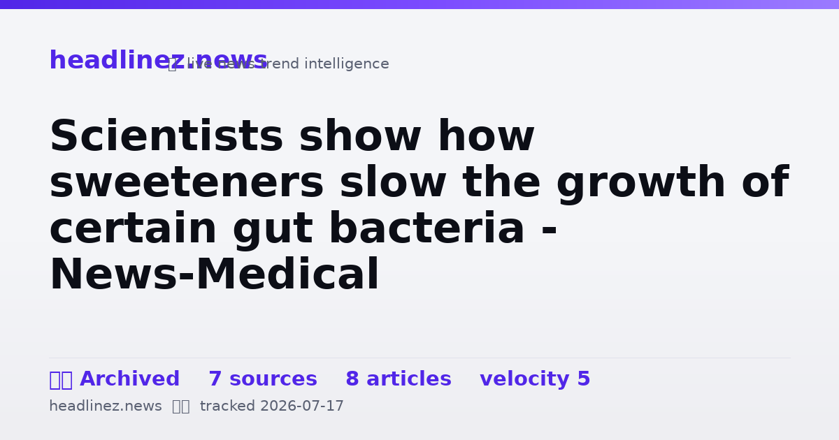 Visual summary for Scientists show how sweeteners slow the growth of certain gut bacteria - News-Medical