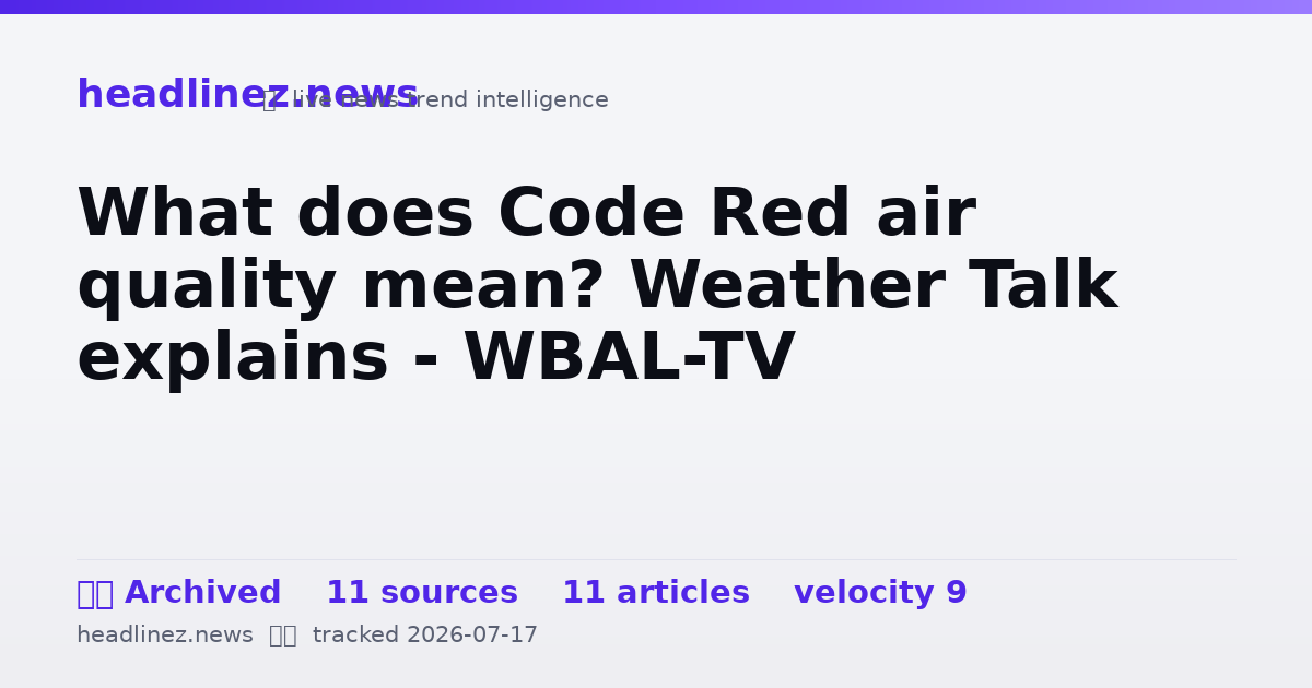 Visual summary for What does Code Red air quality mean? Weather Talk explains - WBAL-TV