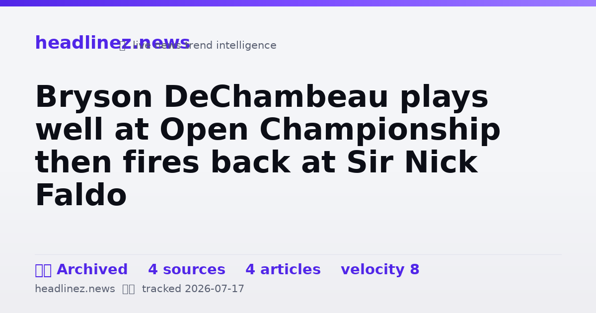 Visual summary for Bryson DeChambeau plays well at Open Championship then fires back at Sir Nick Faldo