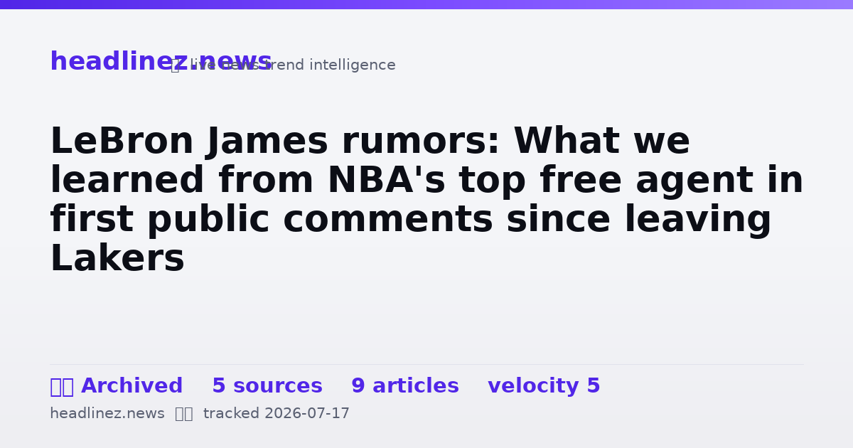 Visual summary for LeBron James rumors: What we learned from NBA's top free agent in first public comments since leaving Lakers