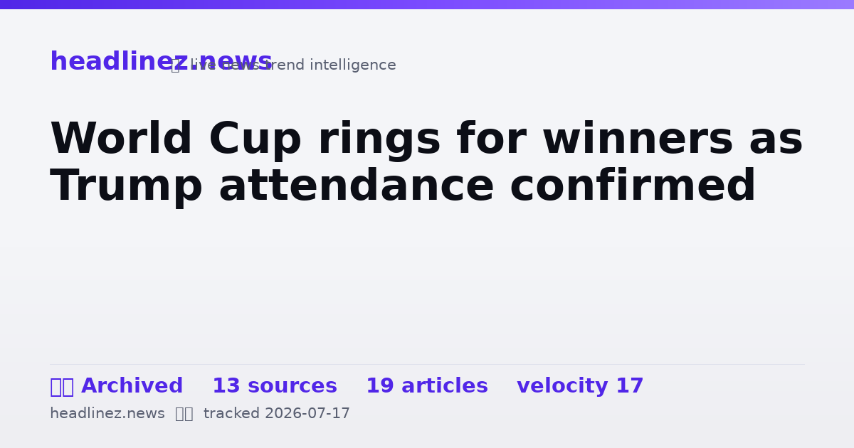 Visual summary for World Cup rings for winners as Trump attendance confirmed