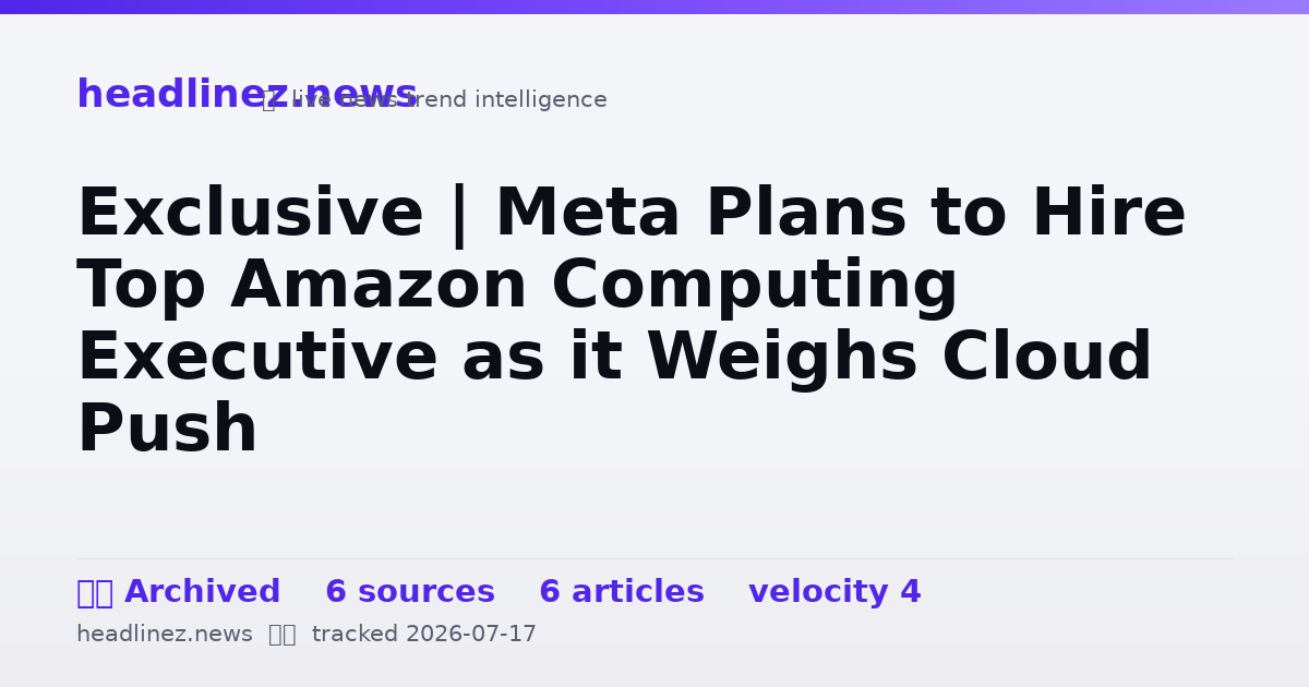 Visual summary for Exclusive | Meta Plans to Hire Top Amazon Computing Executive as it Weighs Cloud Push