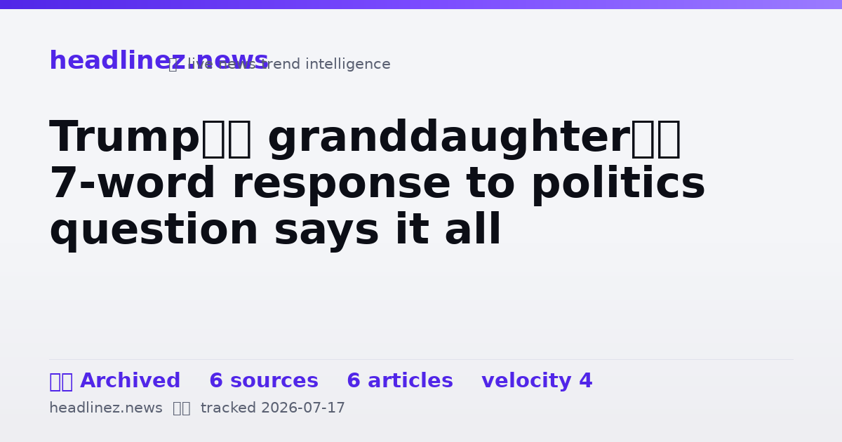 Visual summary for Trump’s granddaughter’s 7-word response to politics question says it all