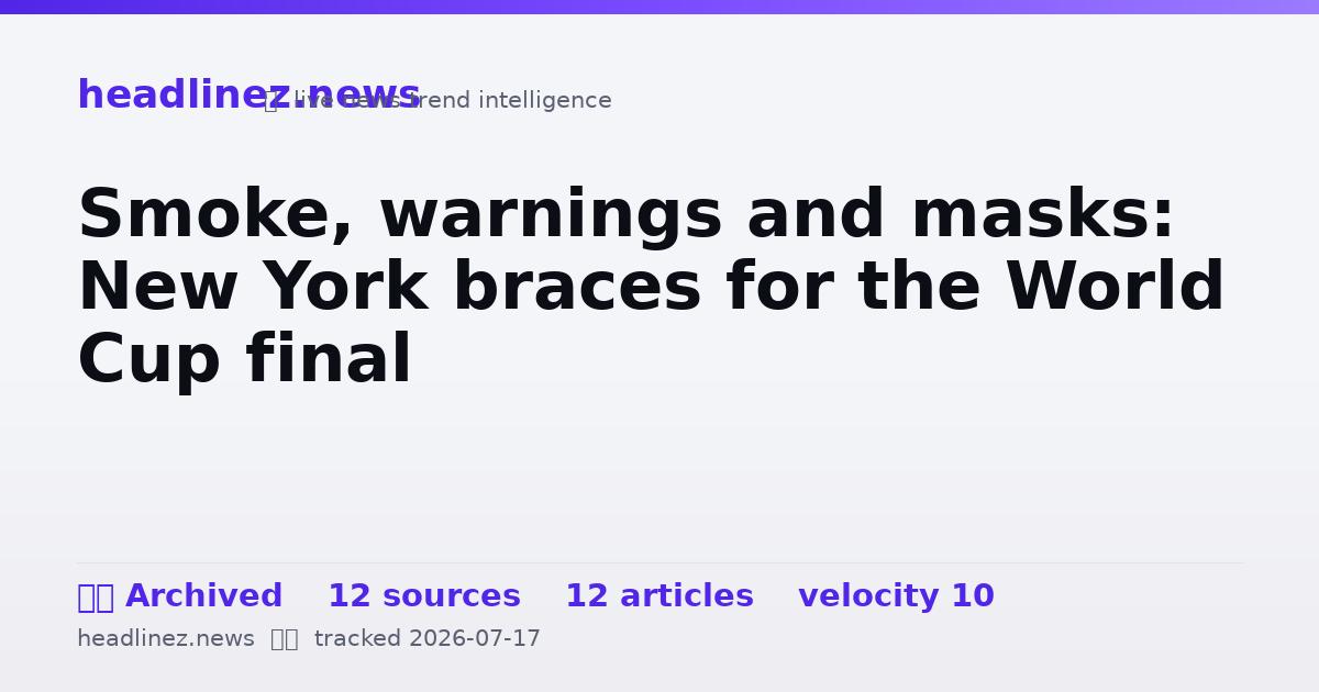 Visual summary for Smoke, warnings and masks: New York braces for the World Cup final