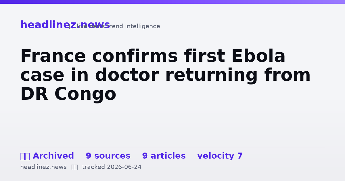 Visual summary for France confirms first Ebola case in doctor returning from DR Congo