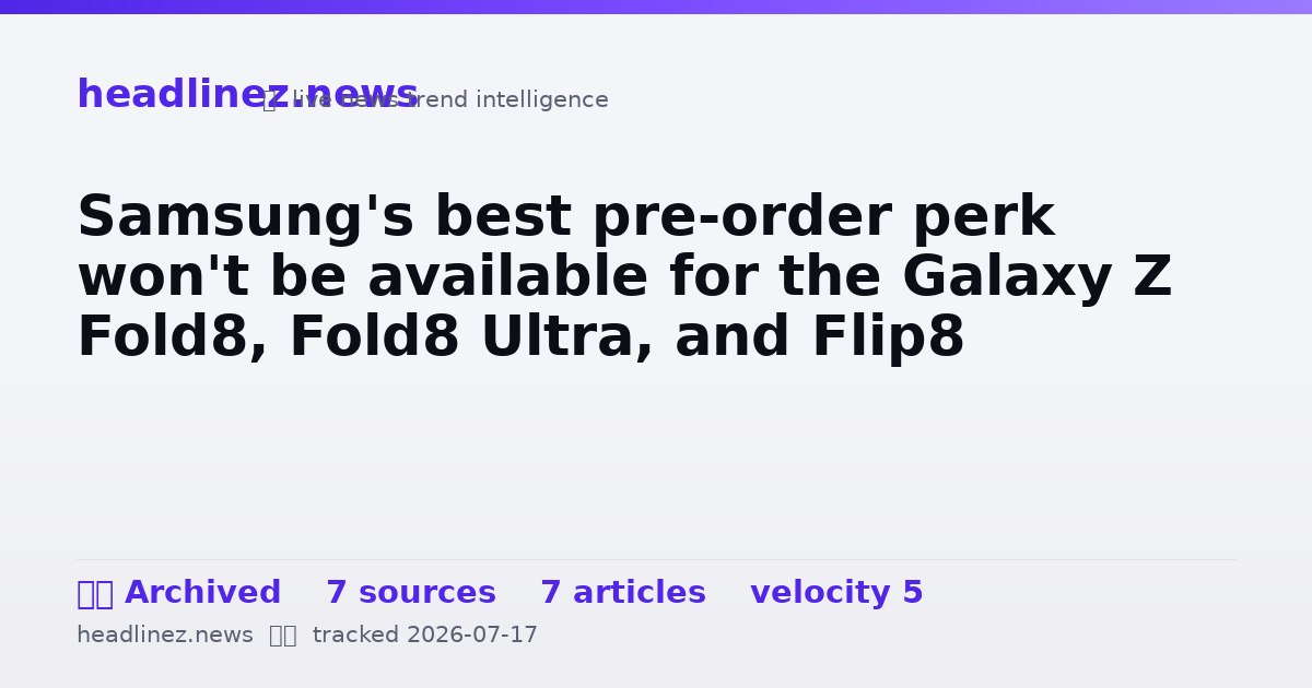 Visual summary for Samsung's best pre-order perk won't be available for the Galaxy Z Fold8, Fold8 Ultra, and Flip8