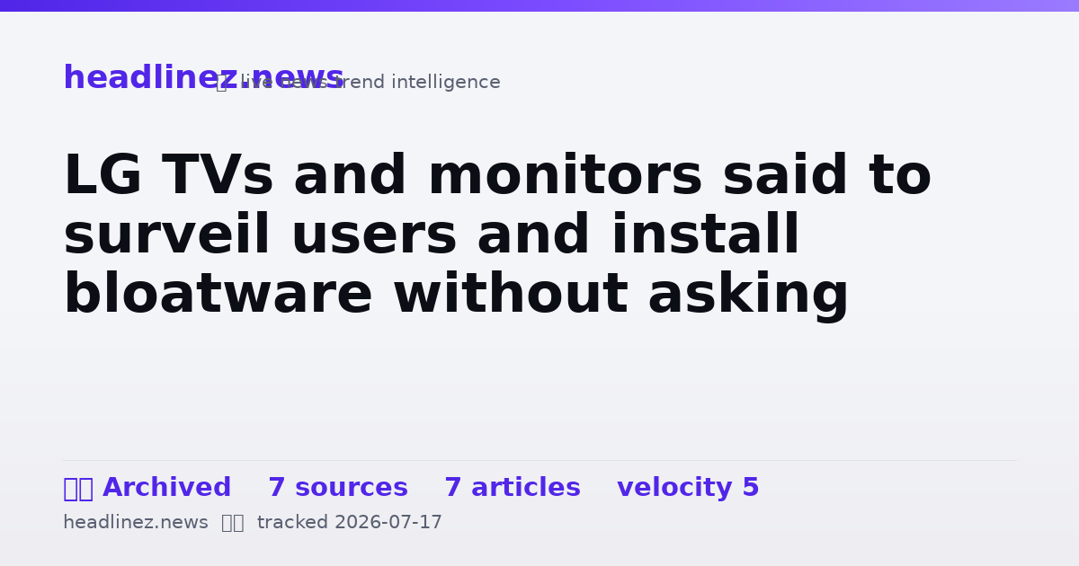 Visual summary for LG TVs and monitors said to surveil users and install bloatware without asking