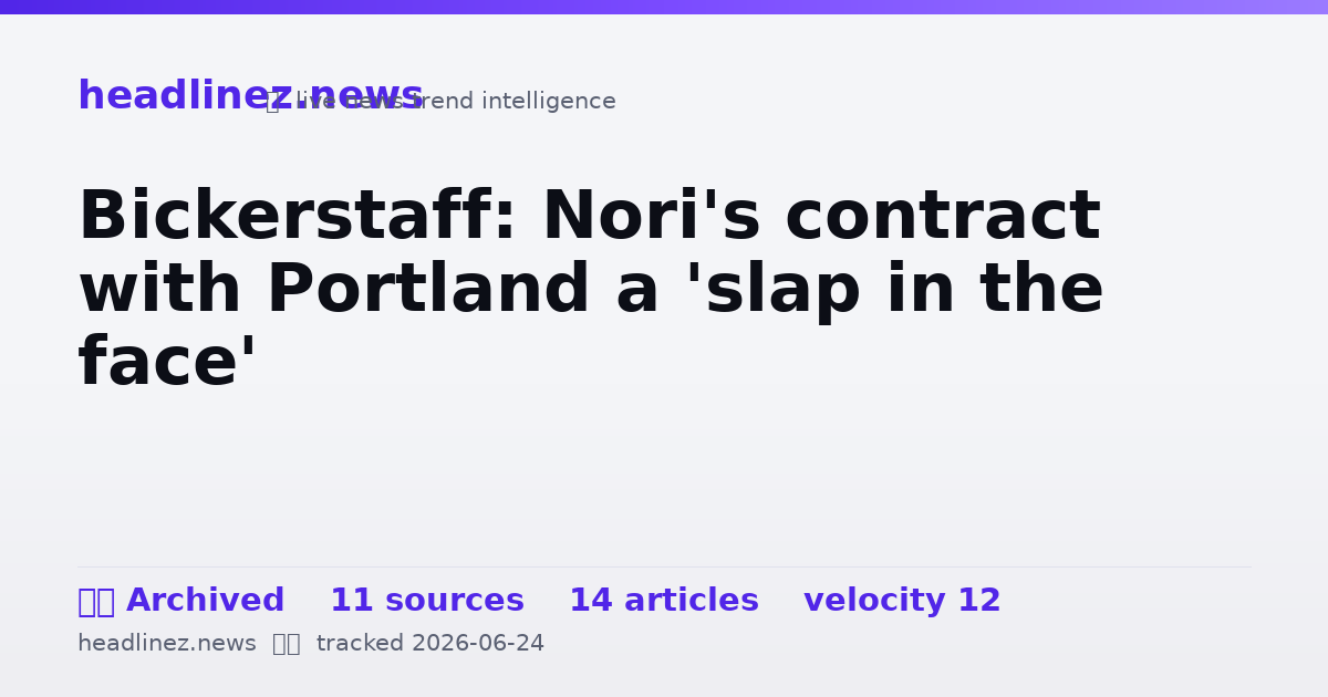 Visual summary for Bickerstaff: Nori's contract with Portland a 'slap in the face'