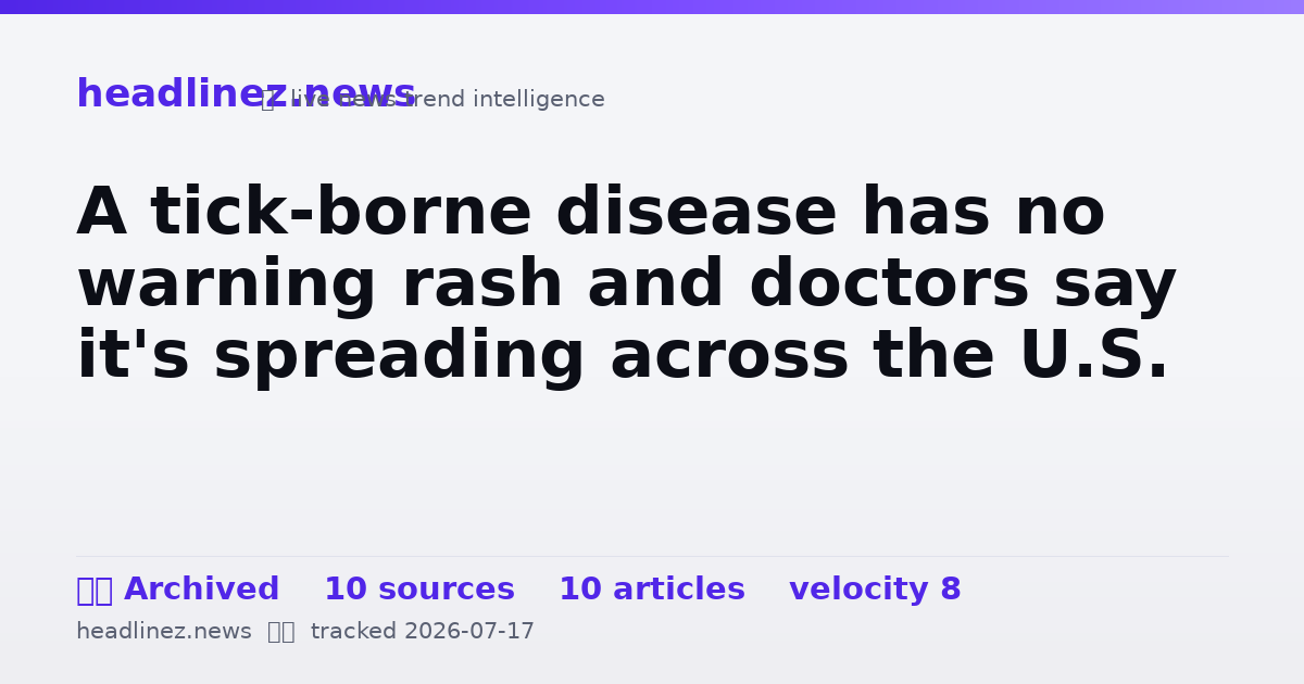 Visual summary for A tick-borne disease has no warning rash and doctors say it's spreading across the U.S.