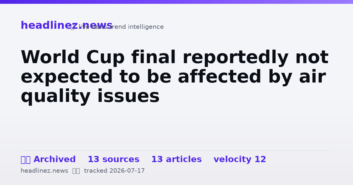 Visual summary for World Cup final reportedly not expected to be affected by air quality issues