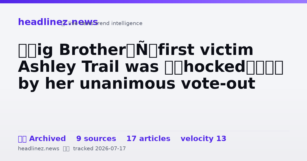 Visual summary for ‘Big Brother’ first victim Ashley Trail was ‘shocked’ by her unanimous vote-out