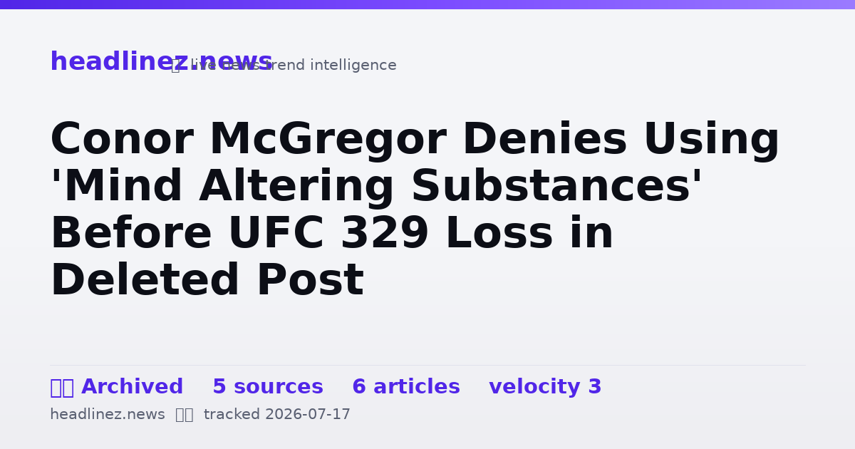 Visual summary for Conor McGregor Denies Using 'Mind Altering Substances' Before UFC 329 Loss in Deleted Post
