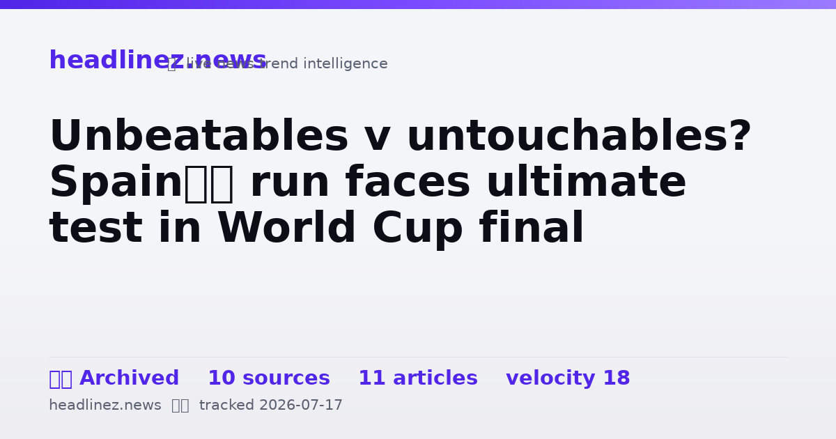 Visual summary for Unbeatables v untouchables? Spain’s run faces ultimate test in World Cup final