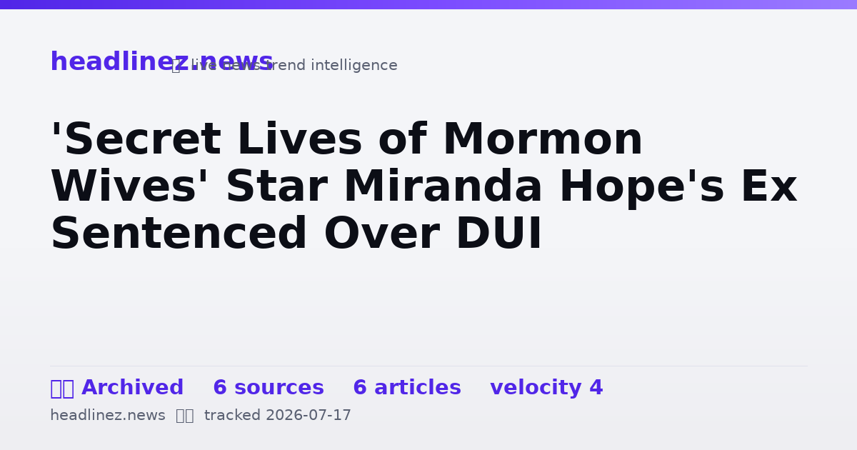 Visual summary for 'Secret Lives of Mormon Wives' Star Miranda Hope's Ex Sentenced Over DUI