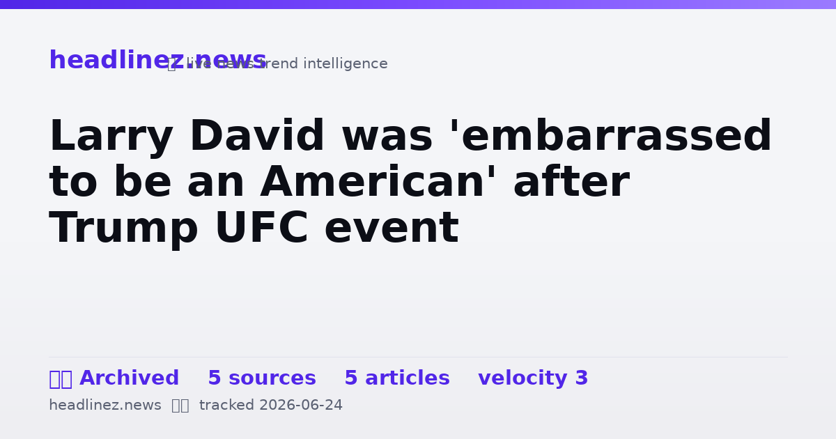 Visual summary for Larry David was 'embarrassed to be an American' after Trump UFC event