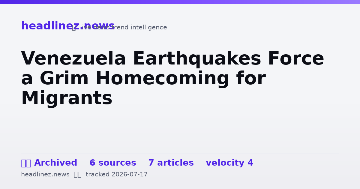 Visual summary for Venezuela Earthquakes Force a Grim Homecoming for Migrants