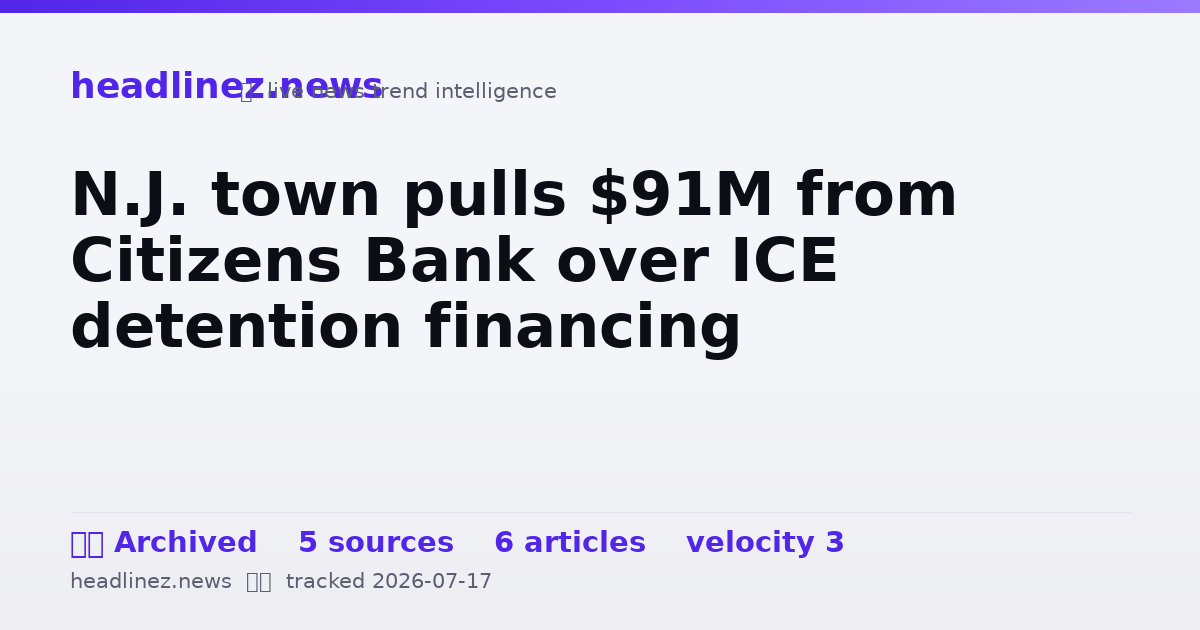 Visual summary for N.J. town pulls $91M from Citizens Bank over ICE detention financing