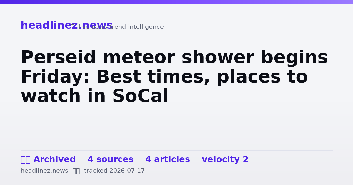Visual summary for Perseid meteor shower begins Friday: Best times, places to watch in SoCal