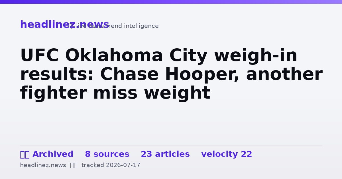 Visual summary for UFC Oklahoma City weigh-in results: Chase Hooper, another fighter miss weight