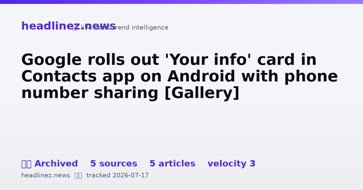 Visual summary for Google rolls out 'Your info' card in Contacts app on Android with phone number sharing [Gallery]