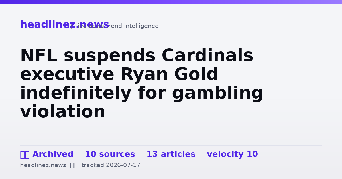 Visual summary for NFL suspends Cardinals executive Ryan Gold indefinitely for gambling violation