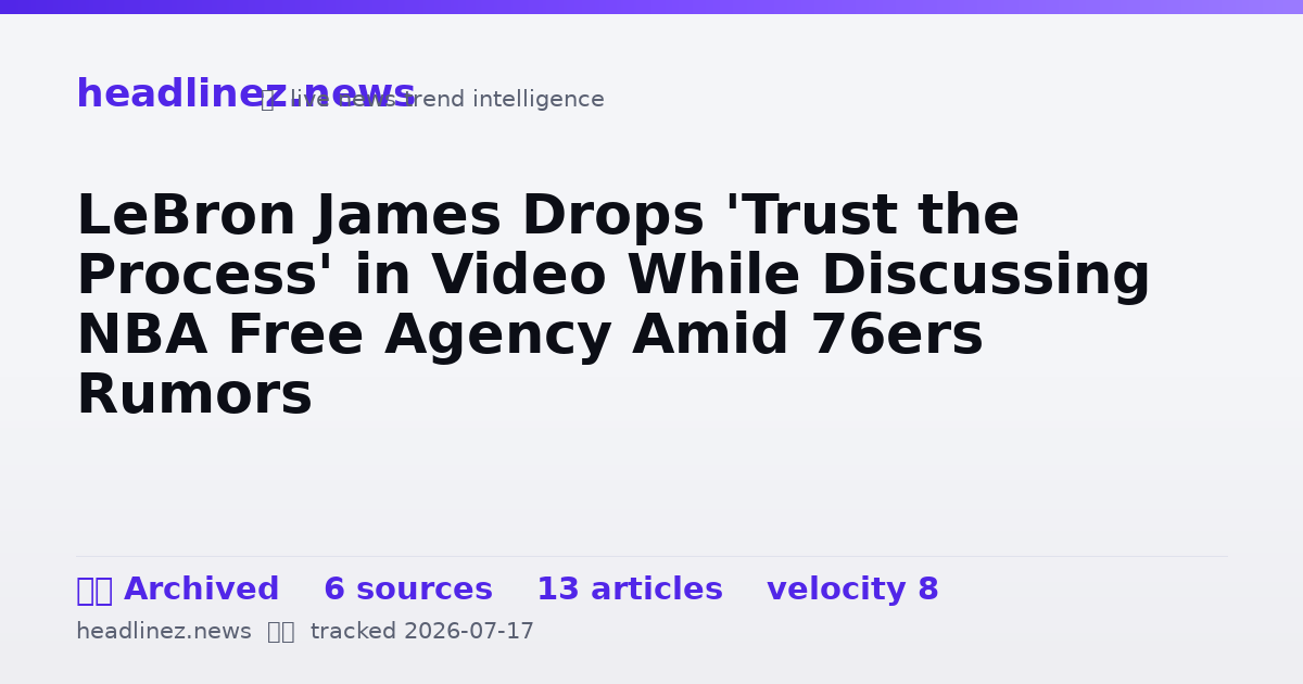 Visual summary for LeBron James Drops 'Trust the Process' in Video While Discussing NBA Free Agency Amid 76ers Rumors