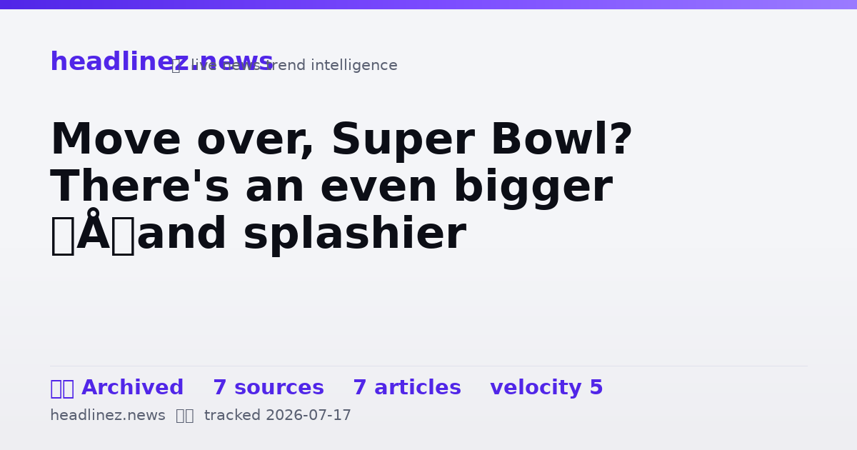 Visual summary for Move over, Super Bowl? There's an even bigger – and splashier