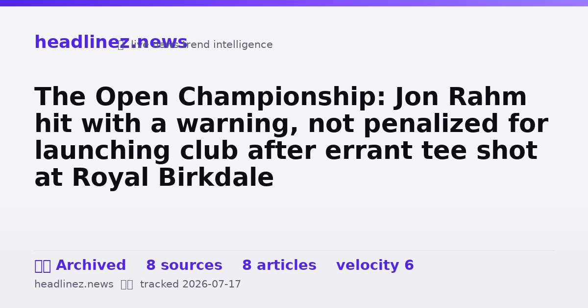 Visual summary for The Open Championship: Jon Rahm hit with a warning, not penalized for launching club after errant tee shot at Royal Birkdale