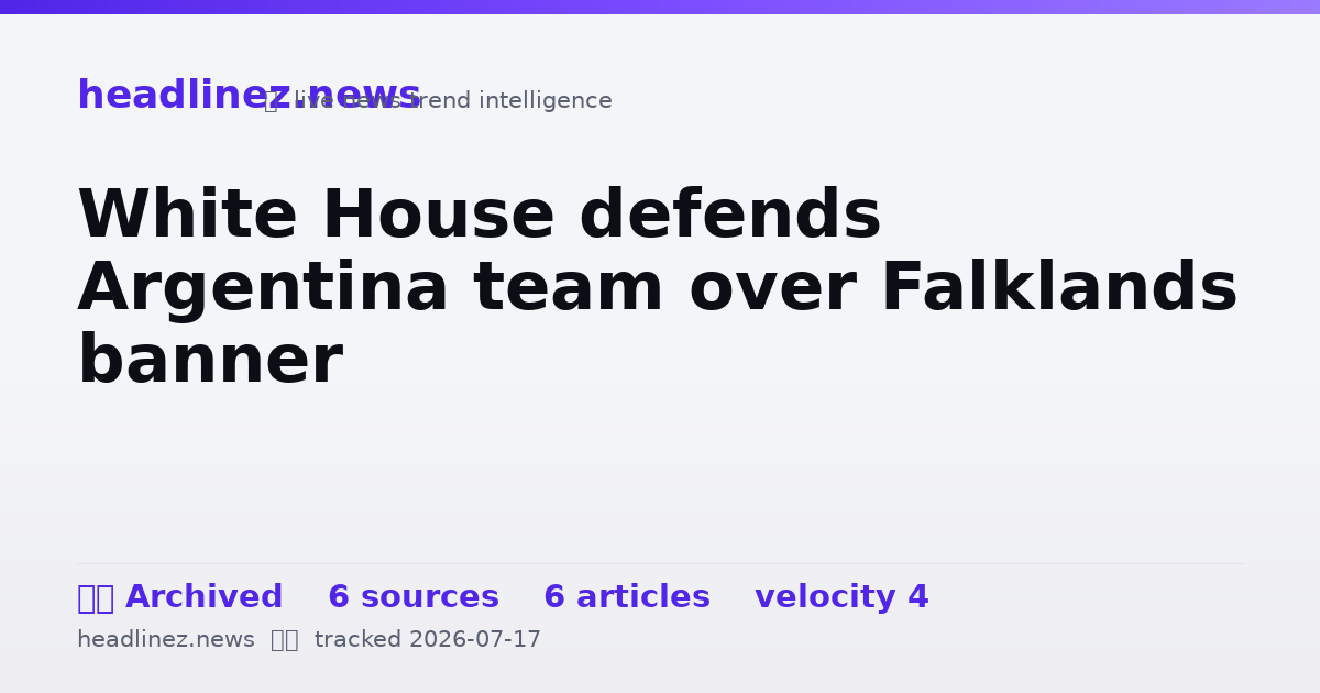 Visual summary for White House defends Argentina team over Falklands banner