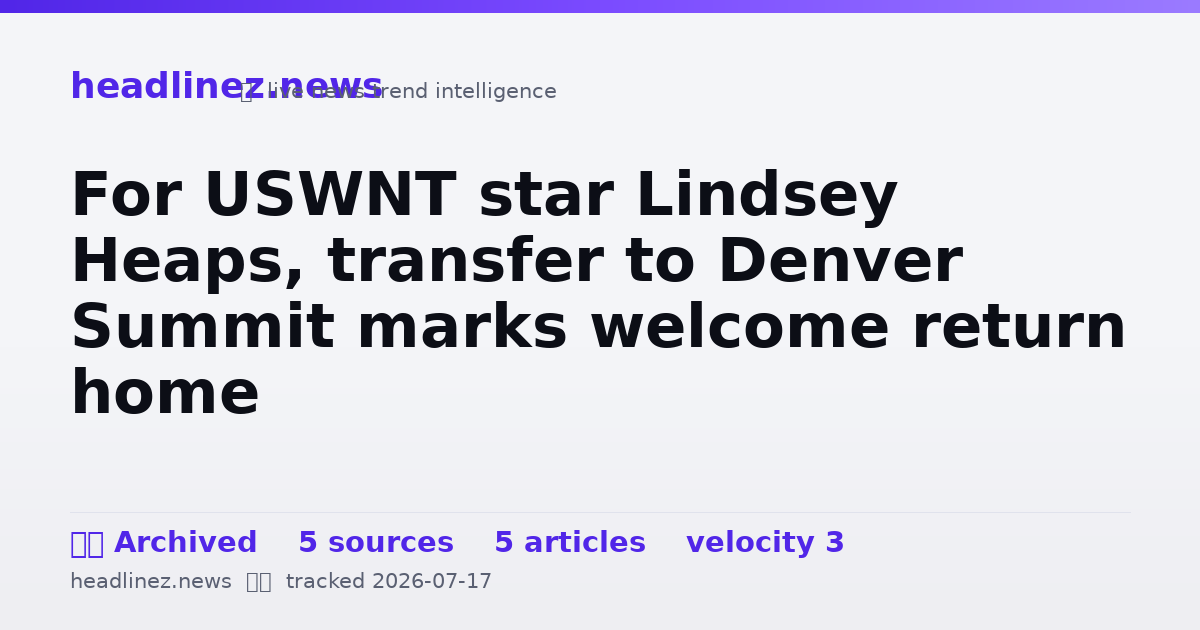 Visual summary for For USWNT star Lindsey Heaps, transfer to Denver Summit marks welcome return home