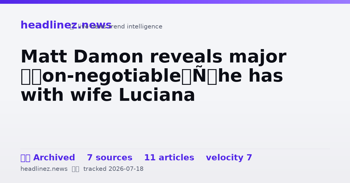 Visual summary for Matt Damon reveals major ‘non-negotiable’ he has with wife Luciana