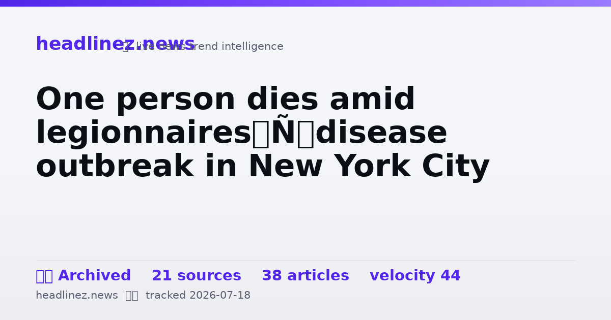 Visual summary for One person dies amid legionnaires’ disease outbreak in New York City