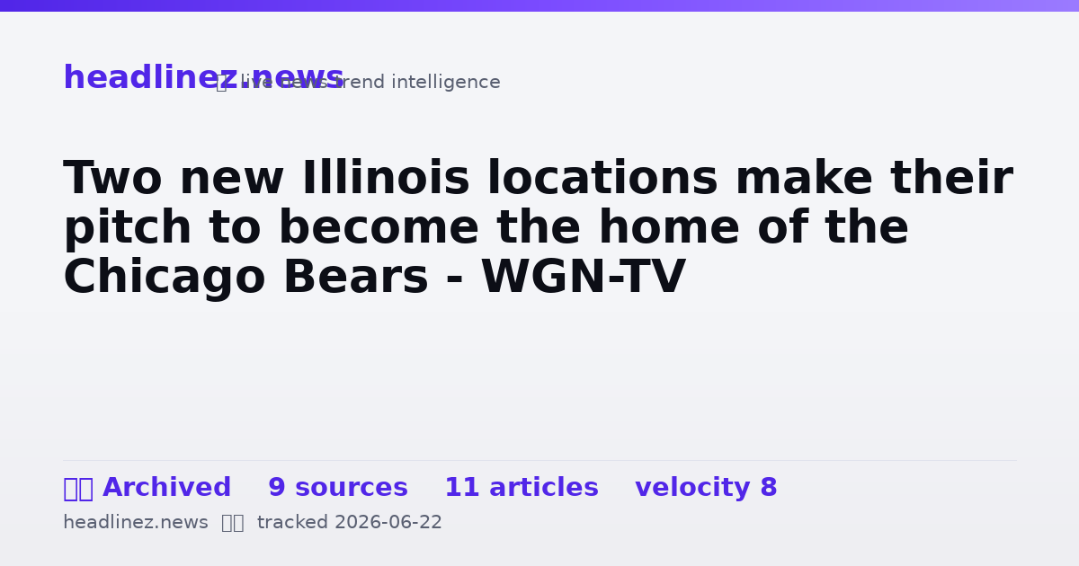 Visual summary for Two new Illinois locations make their pitch to become the home of the Chicago Bears - WGN-TV