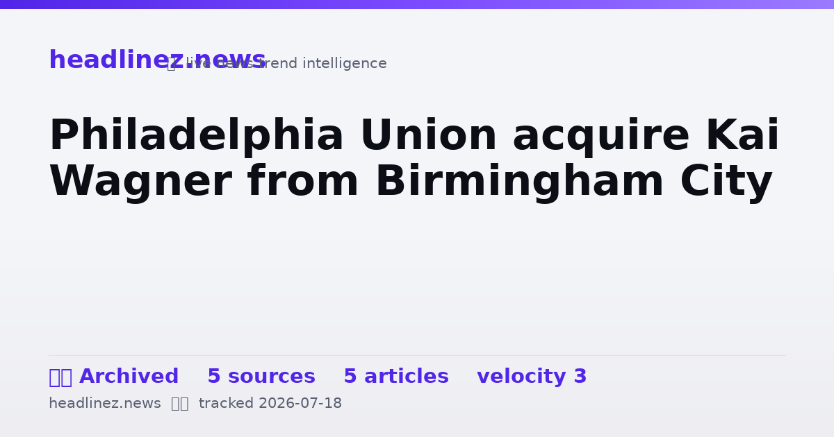 Visual summary for Philadelphia Union acquire Kai Wagner from Birmingham City