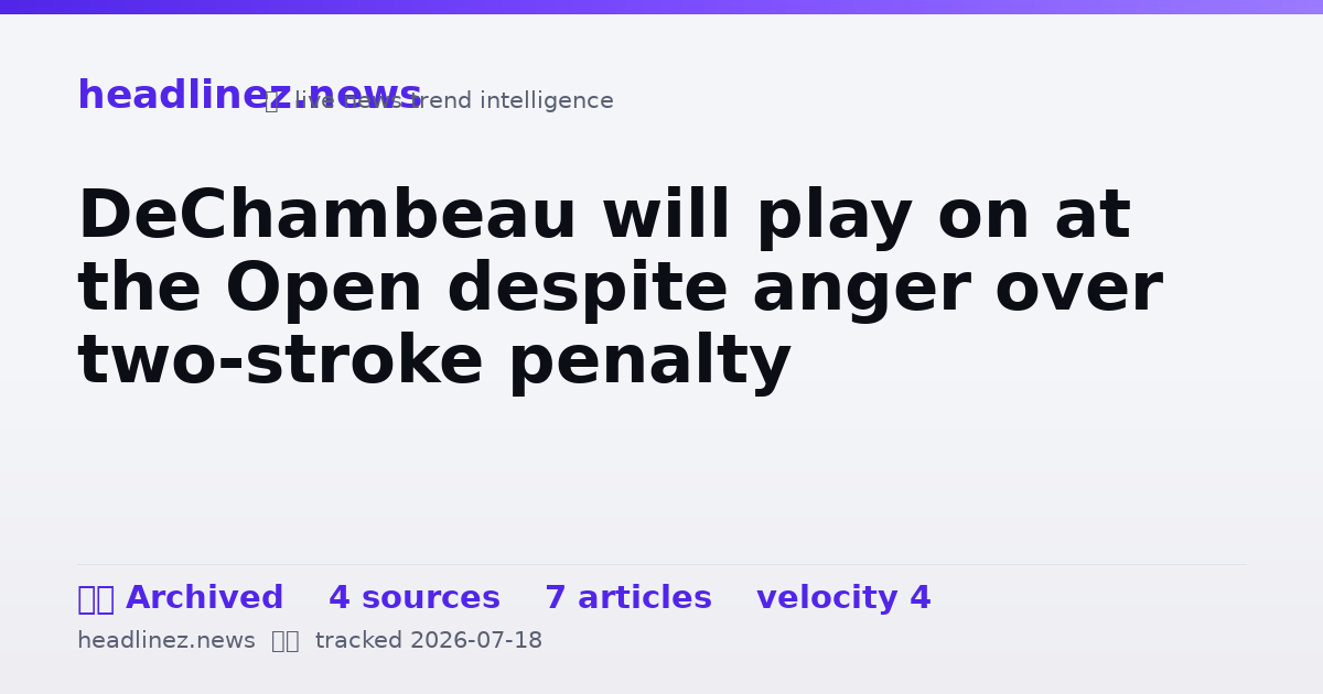 Visual summary for DeChambeau will play on at the Open despite anger over two-stroke penalty