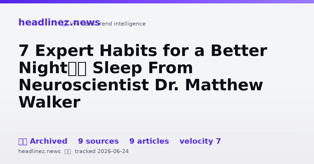 Visual summary for 7 Expert Habits for a Better Night’s Sleep From Neuroscientist Dr. Matthew Walker