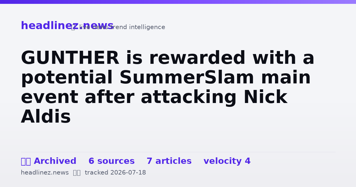 Visual summary for GUNTHER is rewarded with a potential SummerSlam main event after attacking Nick Aldis