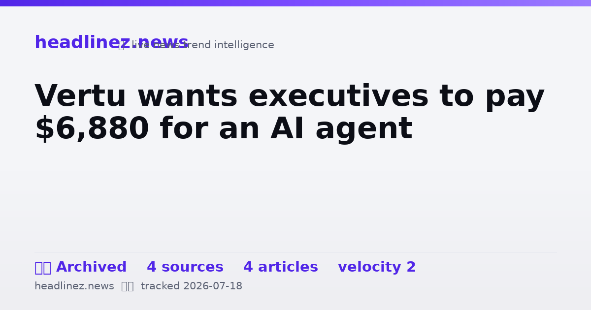 Visual summary for Vertu wants executives to pay $6,880 for an AI agent