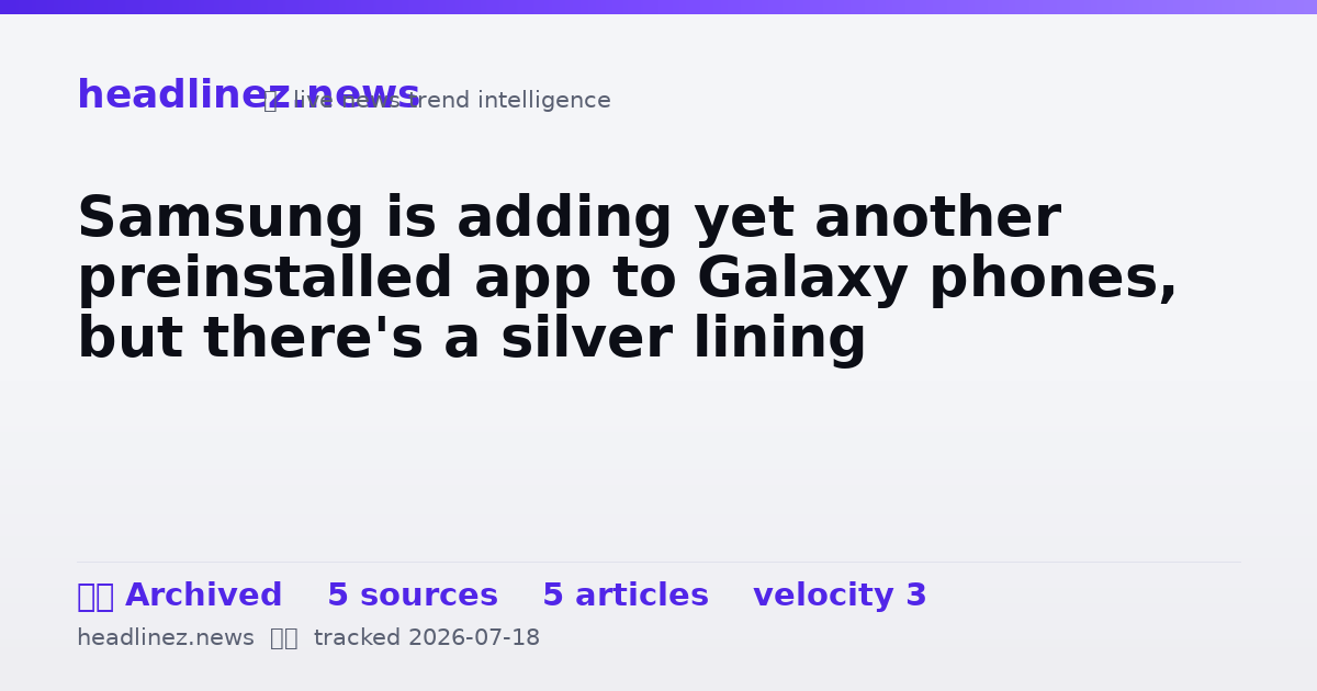 Visual summary for Samsung is adding yet another preinstalled app to Galaxy phones, but there's a silver lining