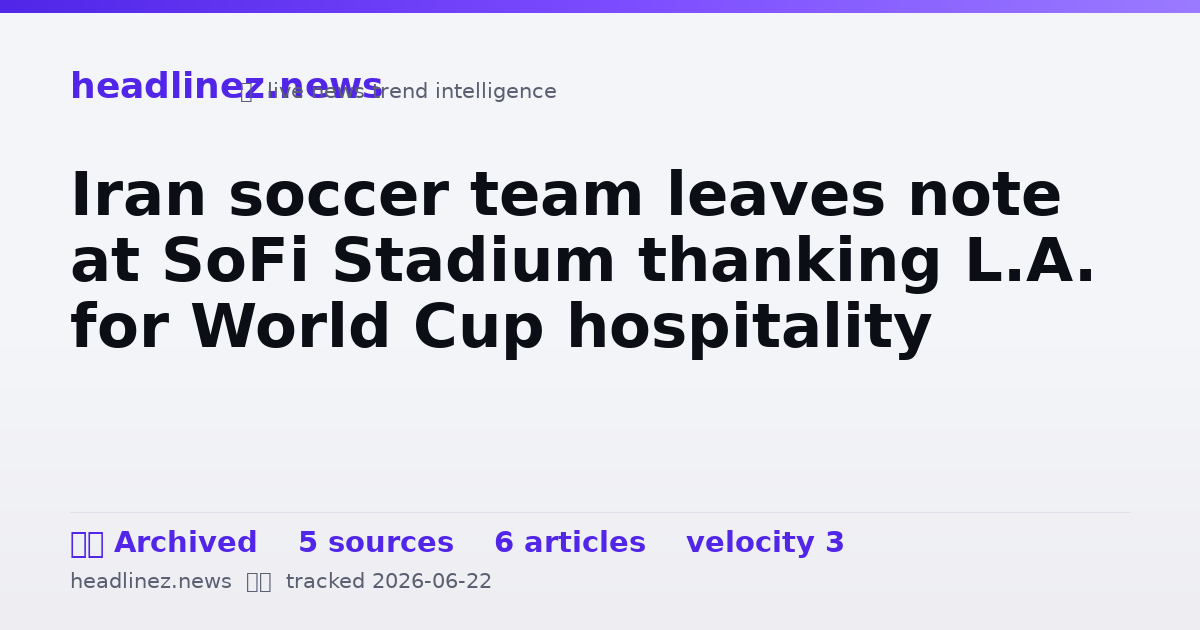 Visual summary for Iran soccer team leaves note at SoFi Stadium thanking L.A. for World Cup hospitality