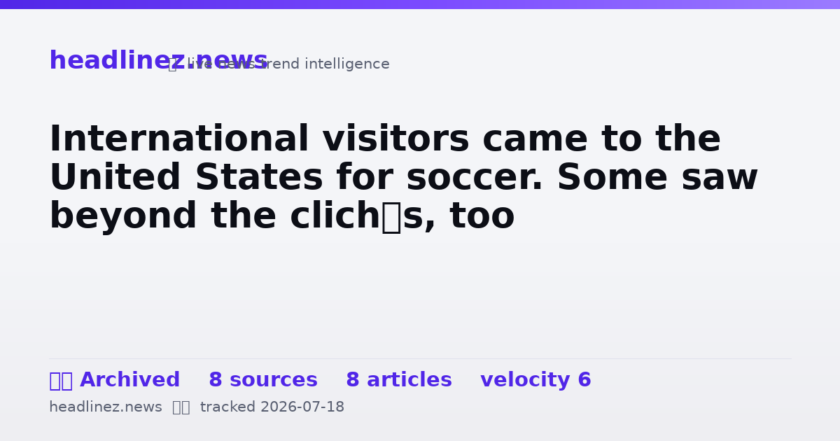 Visual summary for International visitors came to the United States for soccer. Some saw beyond the clichés, too