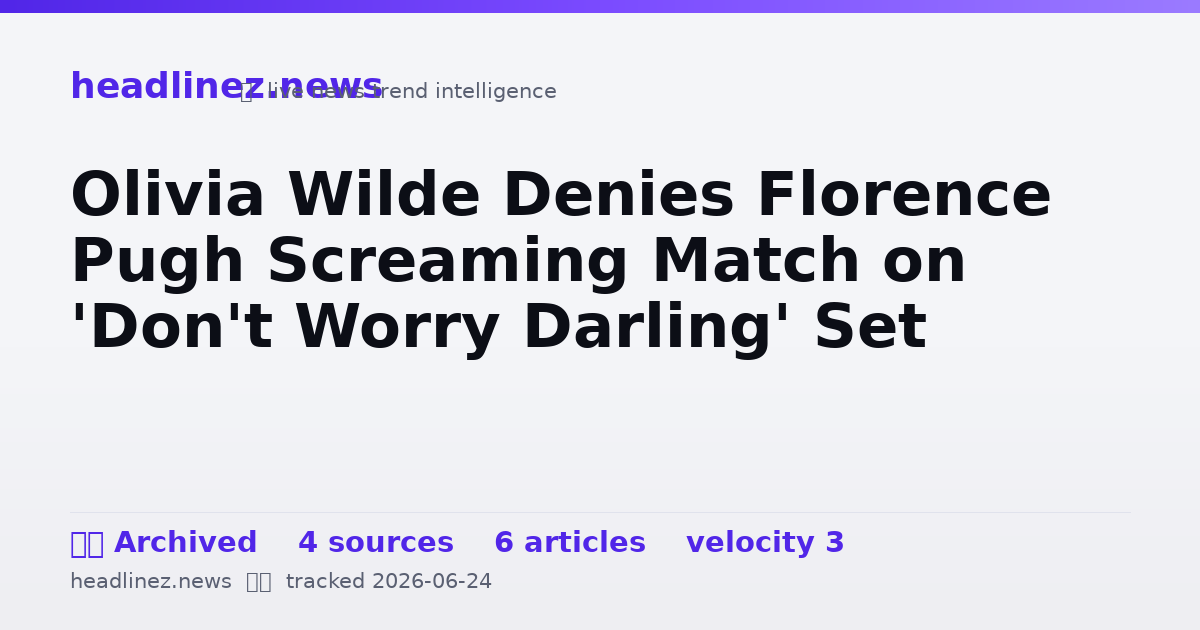 Visual summary for Olivia Wilde Denies Florence Pugh Screaming Match on 'Don't Worry Darling' Set