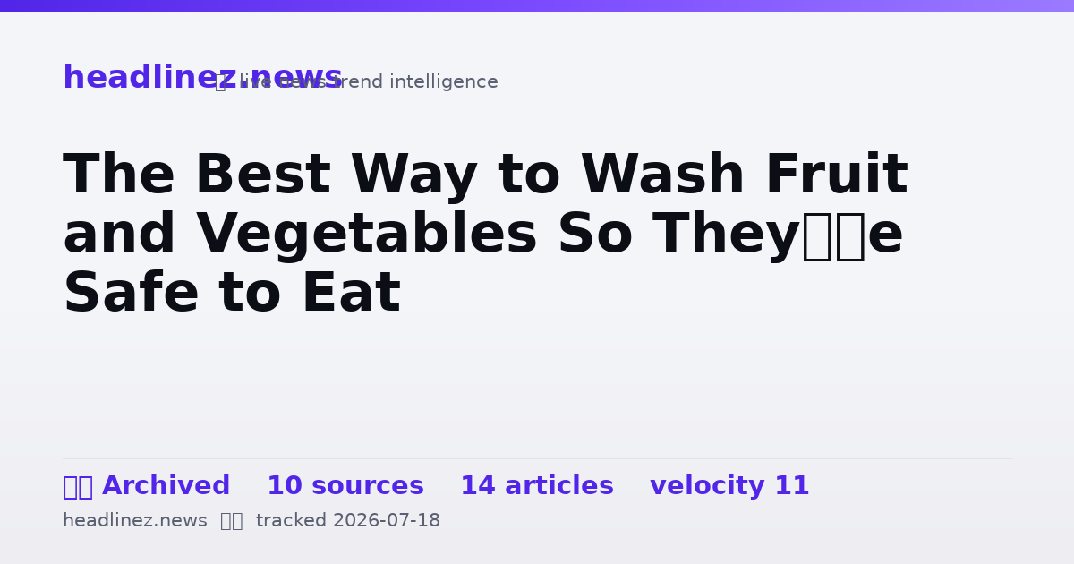 Visual summary for The Best Way to Wash Fruit and Vegetables So They’re Safe to Eat