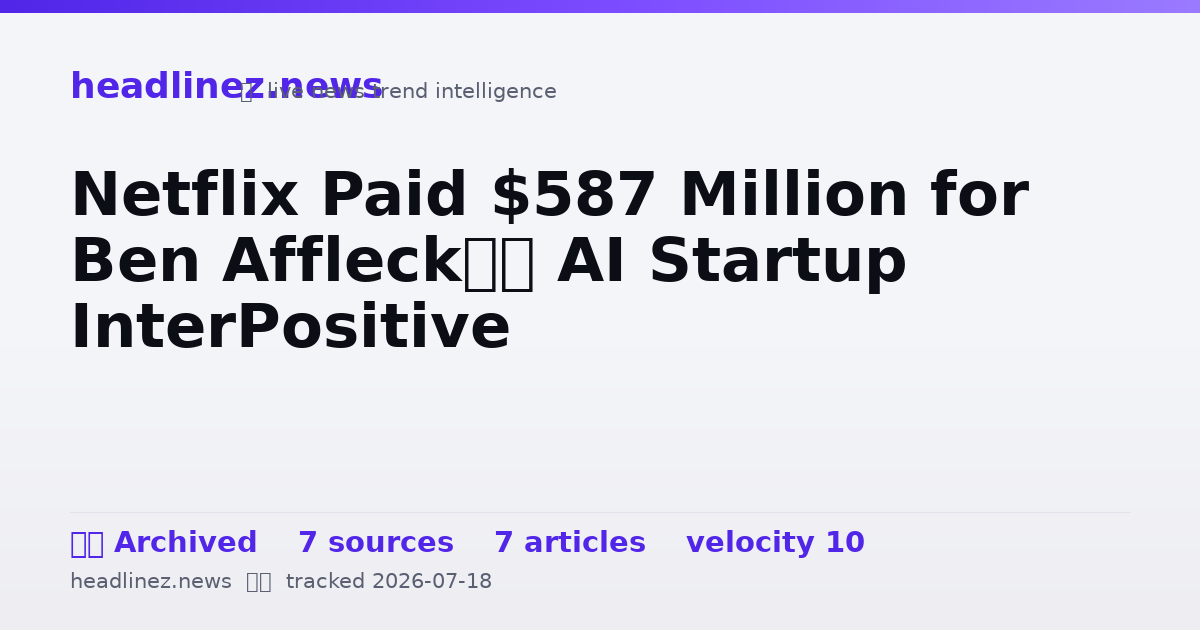 Visual summary for Netflix Paid $587 Million for Ben Affleck’s AI Startup InterPositive