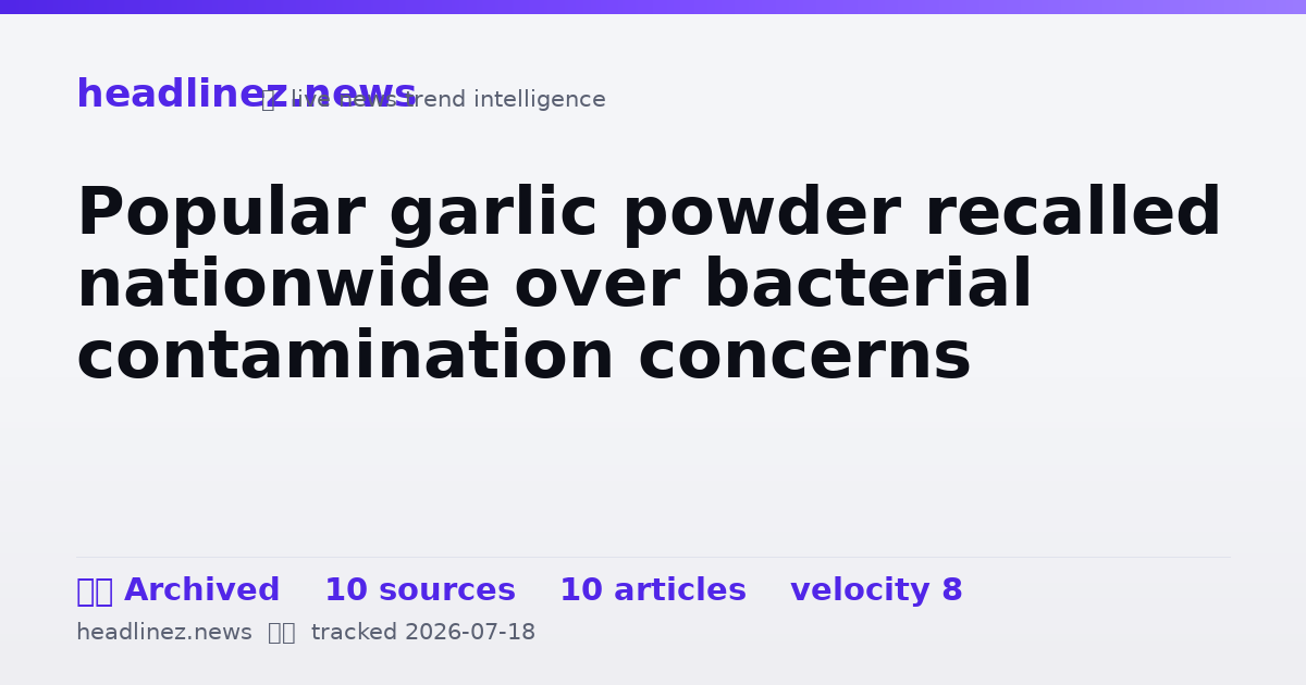 Visual summary for Popular garlic powder recalled nationwide over bacterial contamination concerns